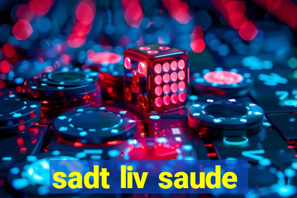 sadt liv saude